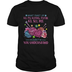 What Part Of K2 P3 K2Tog P2Tbl K3 Sl1 M1L Dont You Understand Shirt 1